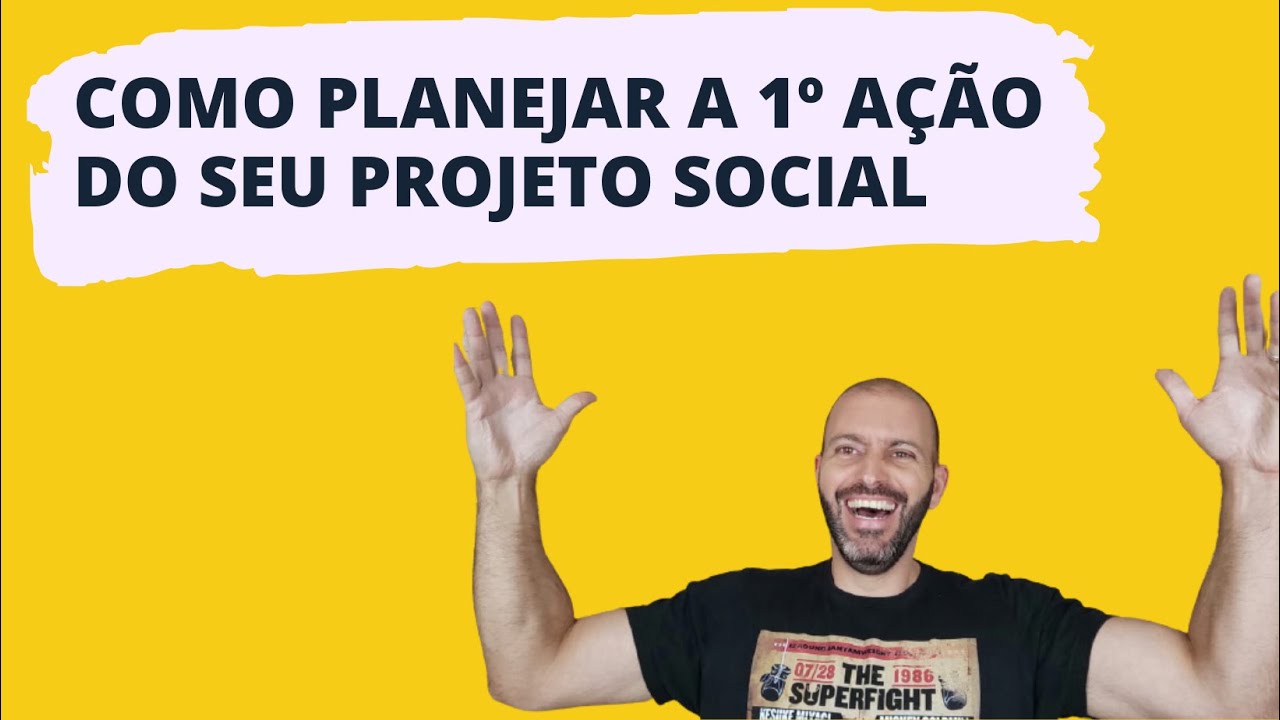 Como planejar a 1º ação do seu PROJETO SOCIAL. | Danilo Ladentim