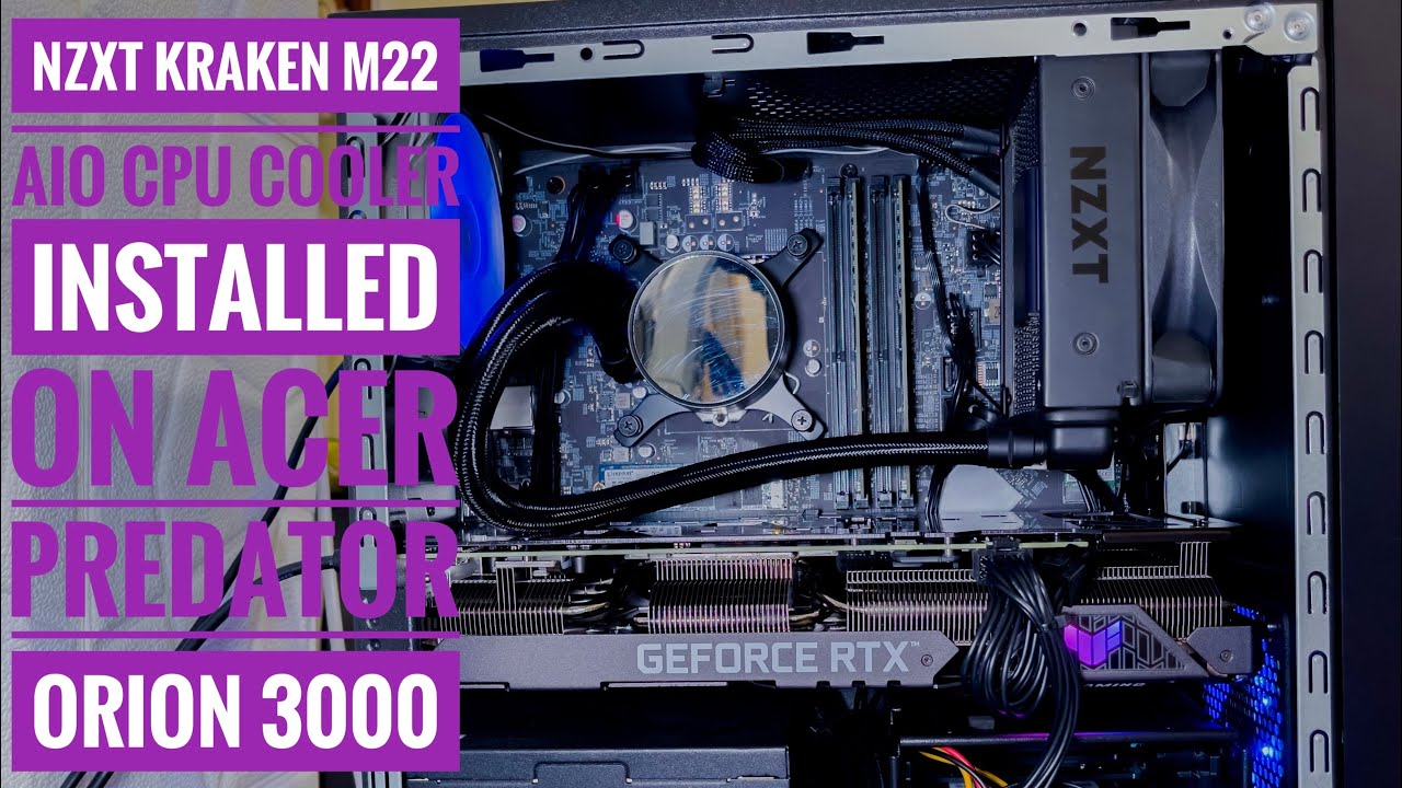 ACER PREDATOR ORION 3000 - NZXT KRAKEN M22 AIO CPU COOLER RADIATOR INSTALLATION GUIDE