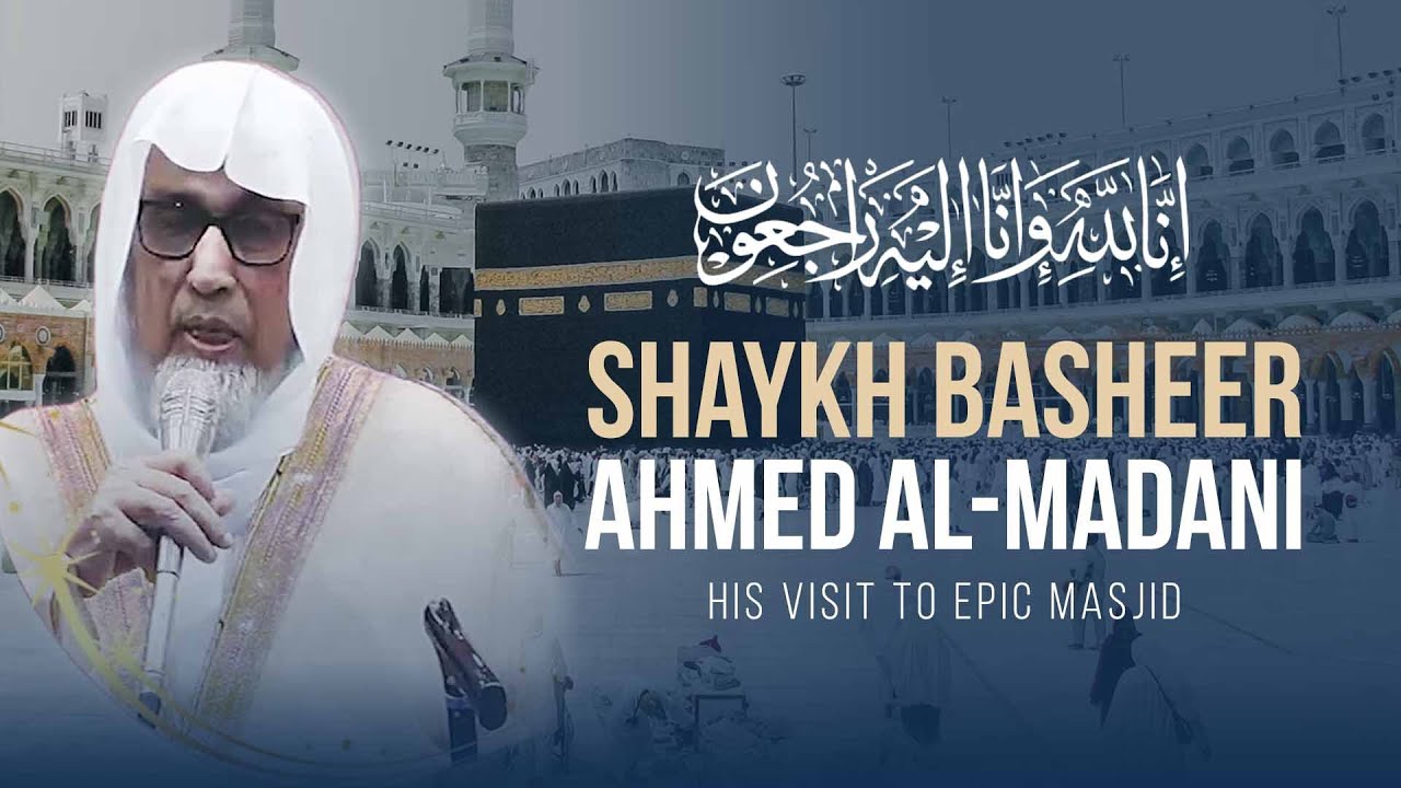 The Teacher of the Imams of the Ḥaram: Sh. Basheer Ahmed Al-Madani and His Visit to EPIC