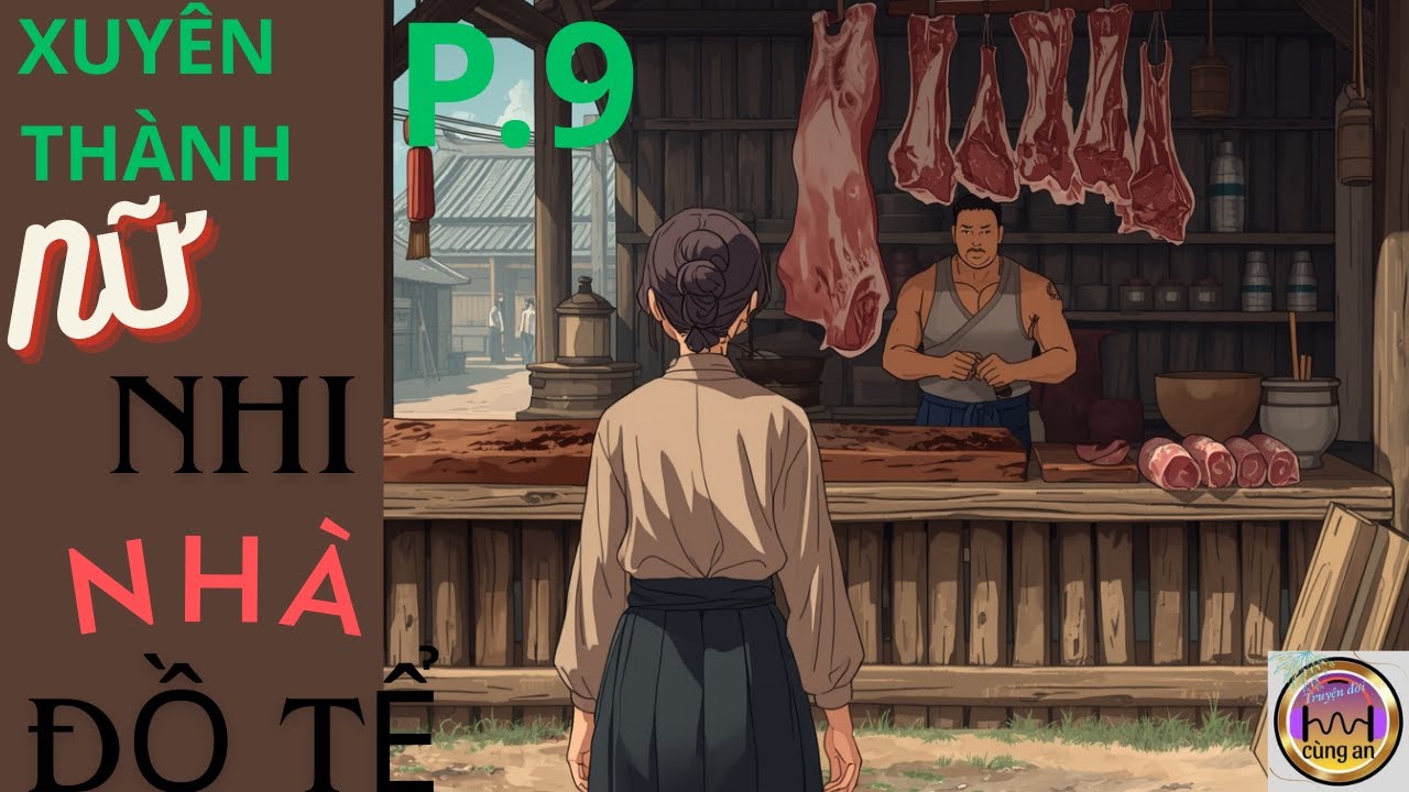 PHẦN 9: XUYÊN KHÔNG, ĐIỀN VĂN / TRỞ THÀNH NỮ NHI NHÀ ĐỒ TỂ / TRUYỆN XUYÊN KHÔNG, CỔ ĐẠI