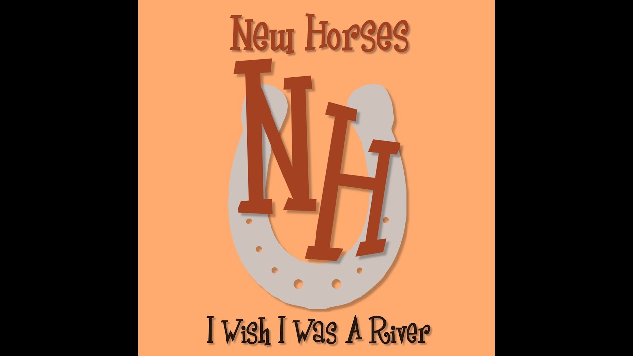 I wish I was a River (New Horses)