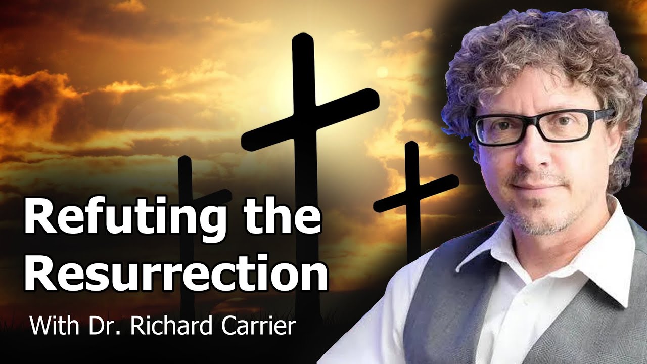 Refuting the Case for the Resurrection | Richard Carrier