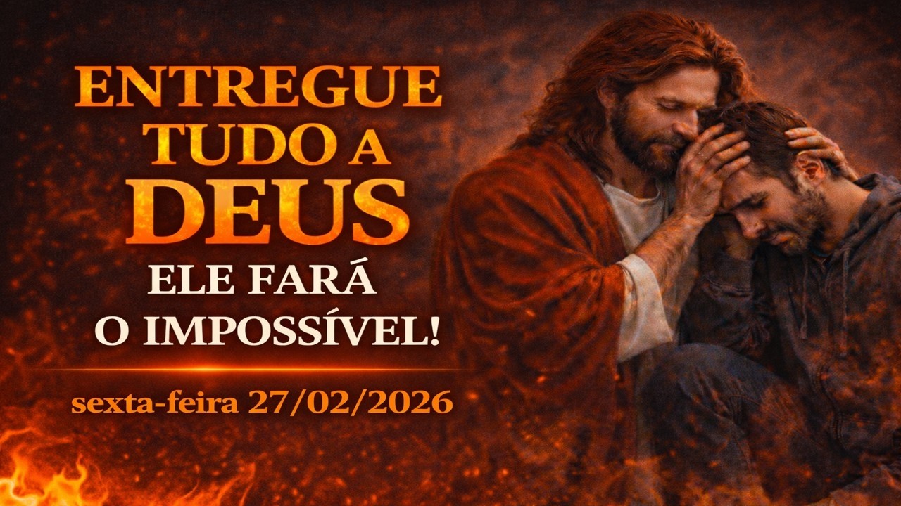 ENTREGUE TUDO A DEUS, ELE FARÁ I IMPOSSÍVEL! REZE AGORA, DEUS AGIRÁ HOJE EM SUA VIDA.