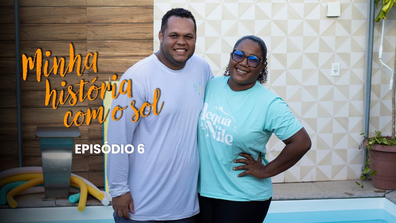 Minha História com o Sol - Ep 6: AcquaNile