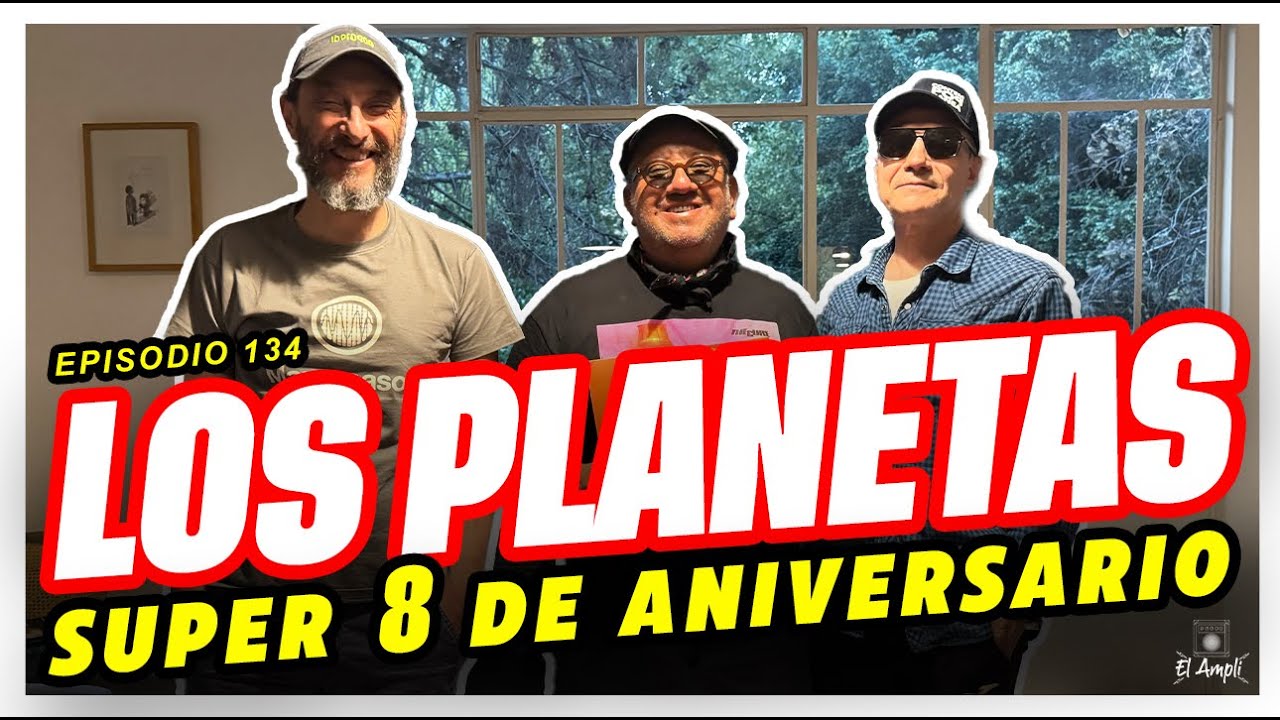 EL AMPLI - Episodio 134 - Los Planetas - Super 8 de aniversario