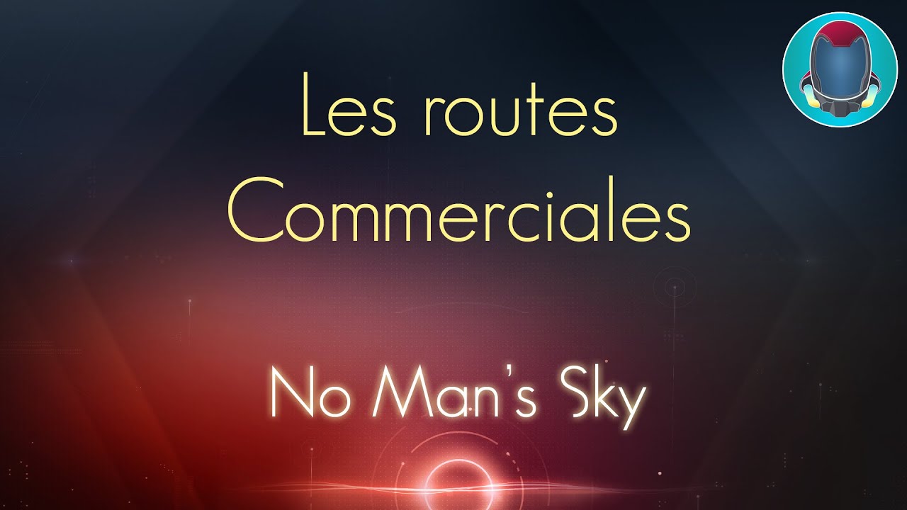 [FR] No Man's Sky : Les routes commerciales