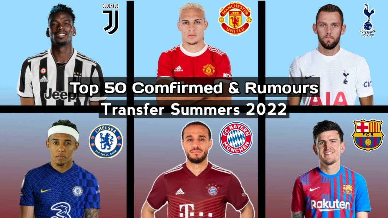 Top 50 Comfirmed & Rumours Transfer Summers 2022 ~ Manchester United - Arsenal - Bayern Munich