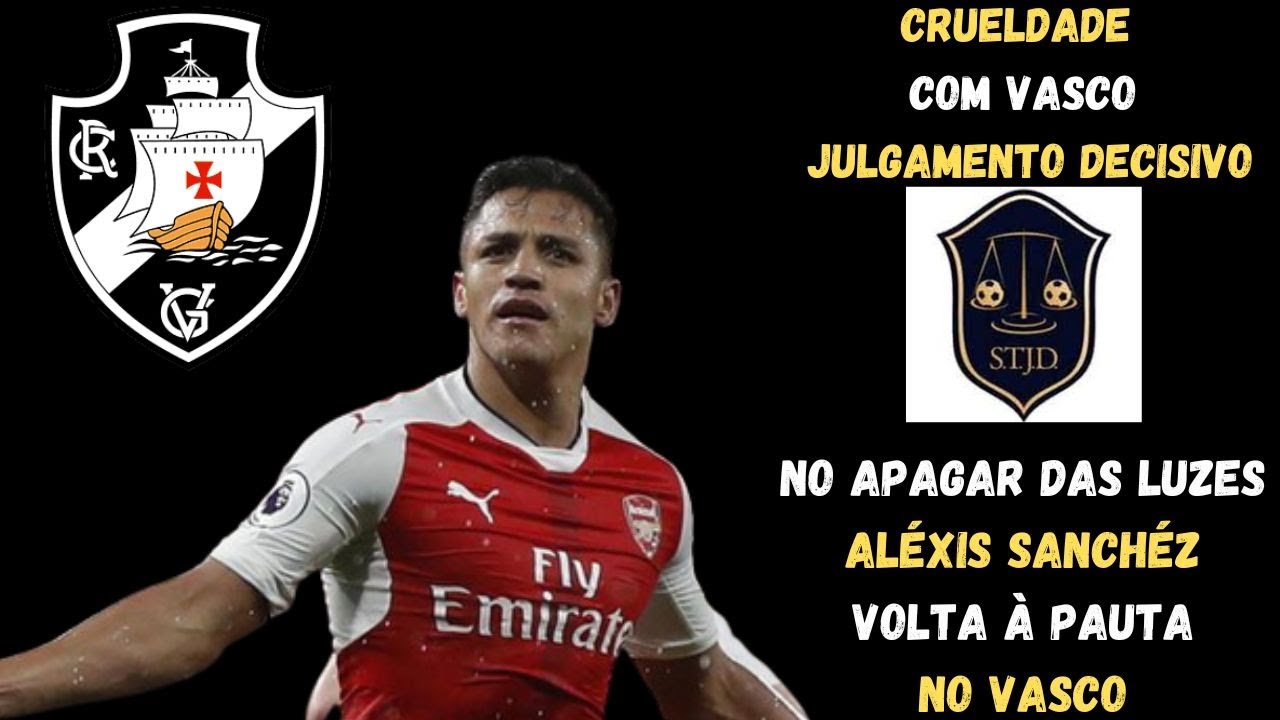 DE &Uacute;LTIMA HORA! GRANDE REVIRAVOLTA! AL&Eacute;XIS SANCH&Eacute;Z GANHA MUITA FOR&Ccedil;A NO VASCO! | JULGAMENTO S.J!