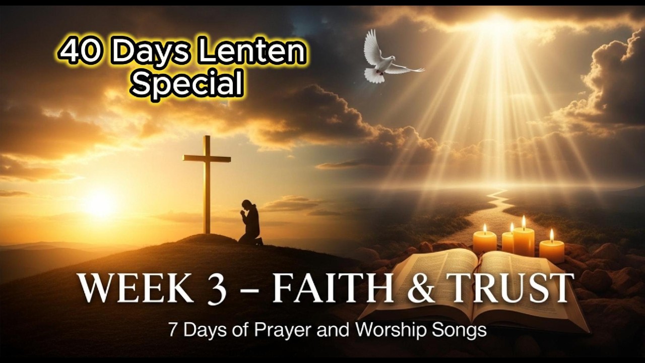 Week 3: Faith & Trust | 7 Powerful Prayers & Worship Songs to Trust God's Plan