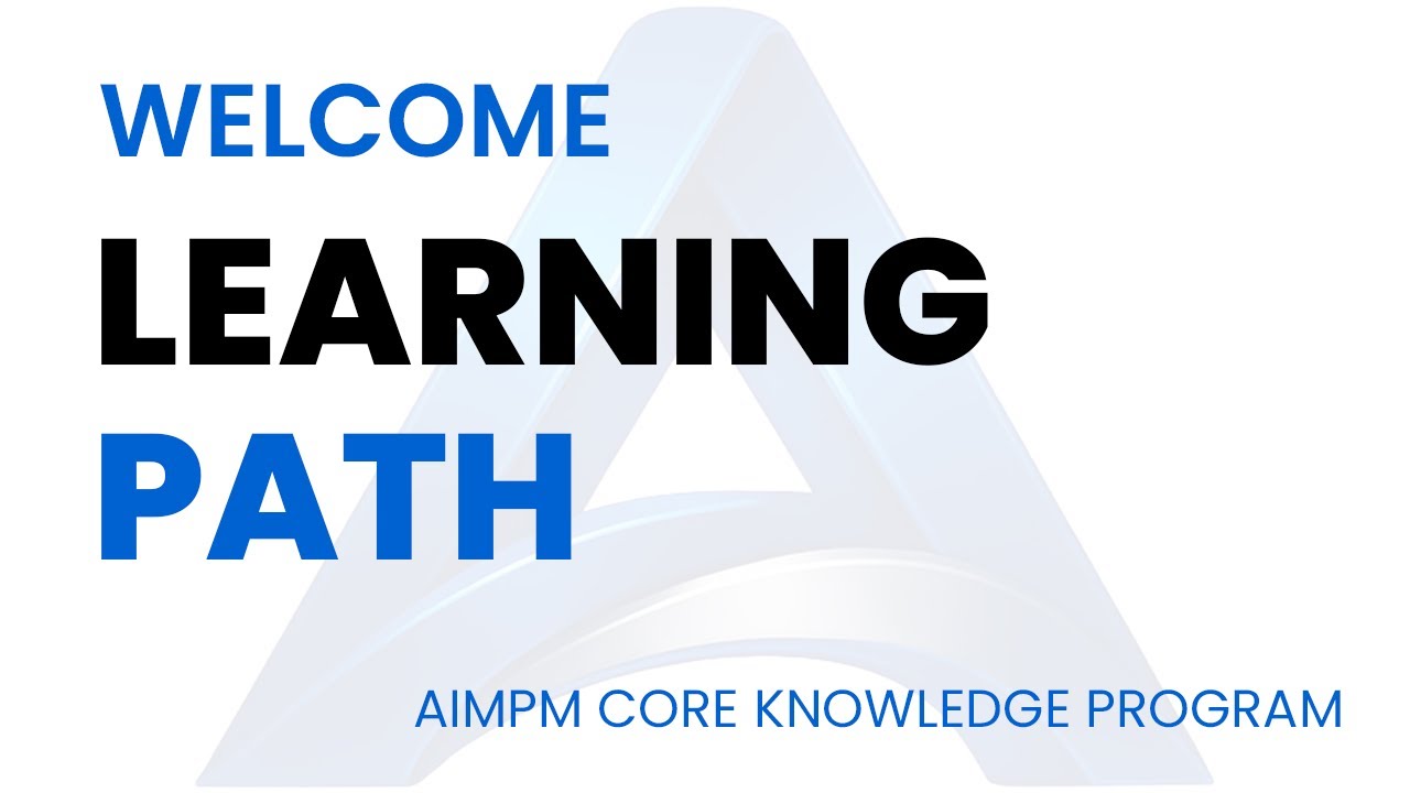 THE LEARNING PATH - AIMPM CORE PROJECT MANAGEMENT KNOWLEDGE PROGRAM