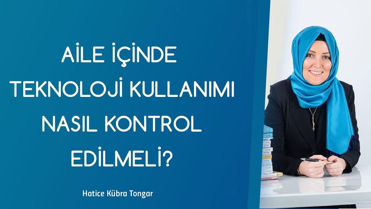 AİLE İÇİNDE TEKNOLOJİ KULLANIMI NASIL KONTROL EDİLMELİ? | Hatice Kübra Tongar