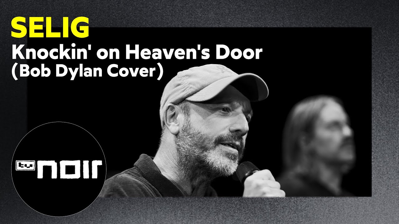 Selig – Knockin' on Heaven's Door (Bob Dylan Cover) (live bei TV Noir)