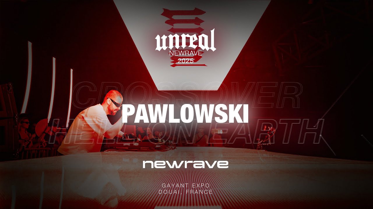 PAWLOWSKI I UNREAL x NEWRAVE I Lille, France (FULL SET)