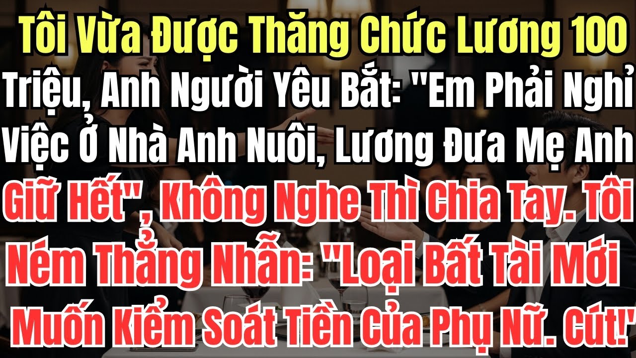 Tôi Vừa Được Thăng Chức Lương 100 Triệu, Anh Người Yêu Bắt: 