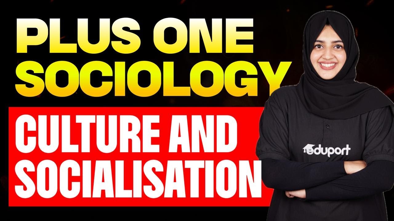 Plus one Sociology  | 1: 4. CULTURE AND SOCIALISATION | Eduport Plus one