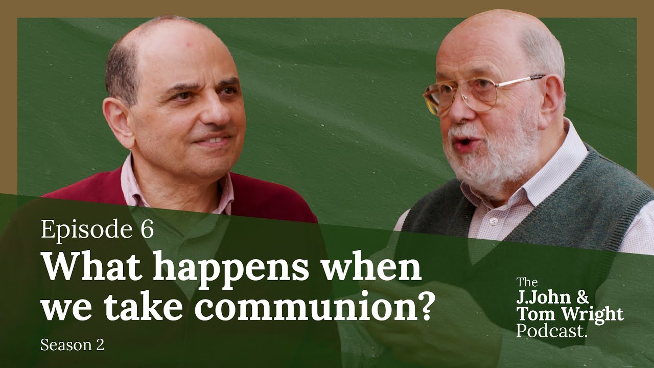 What happens when we take communion? (S2E6) // The J.John and Tom Wright Podcast
