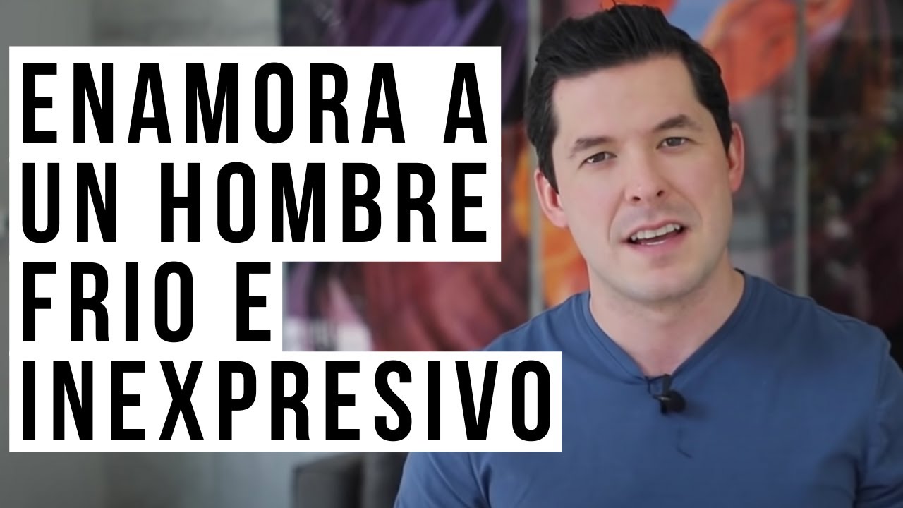 4 ESTRATEGIAS PARA ENAMORAR A UN HOMBRE FRÍO E INEXPRESIVO | HOMBRE DE HIELO JORGE LOZANO H.