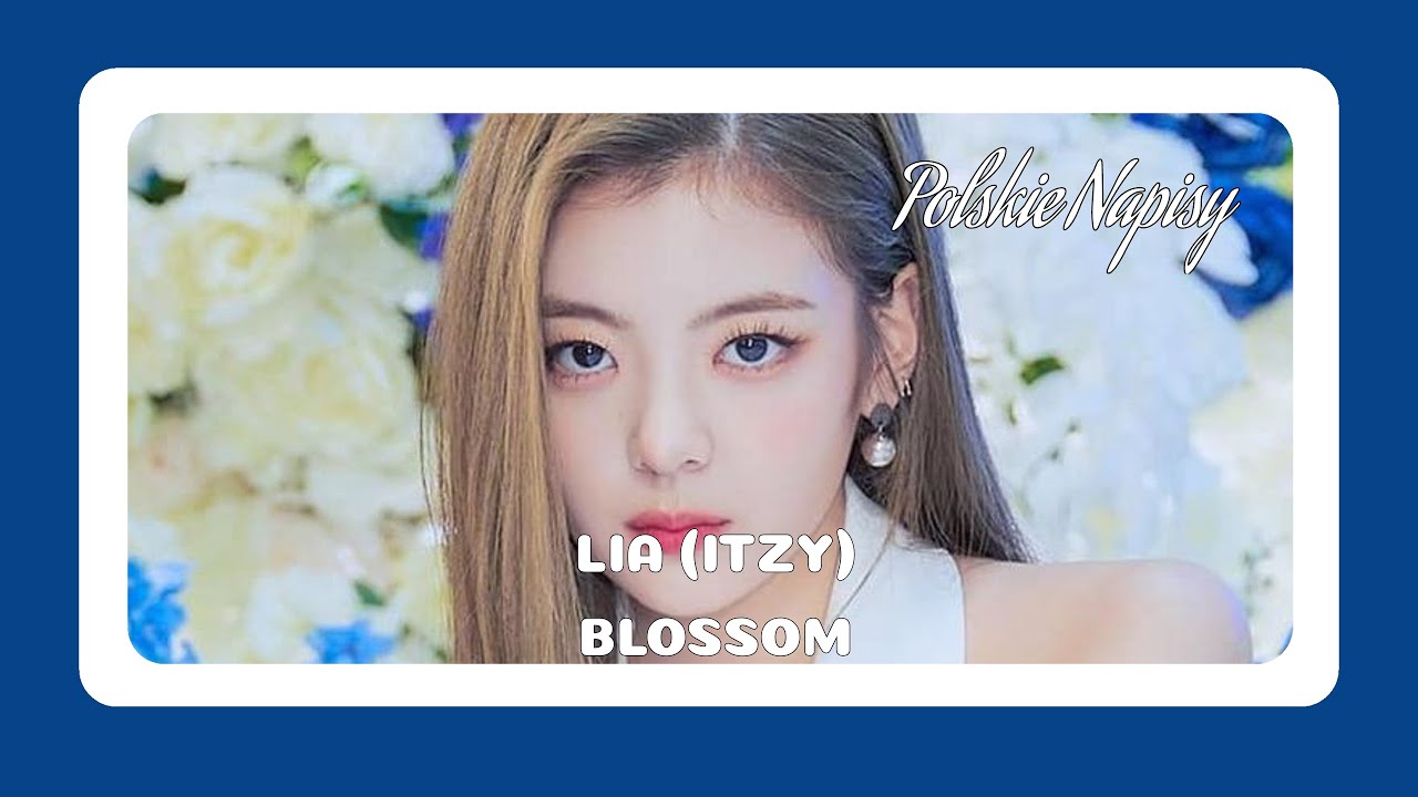 LIA (ITZY) - Blossom [POLSKIE NAPISY]