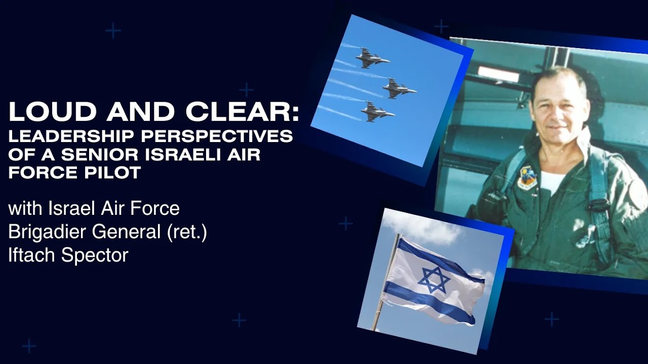 Loud and Clear: Leadership Perspectives of Senior Israeli Air Force Pilot Iftach Spector