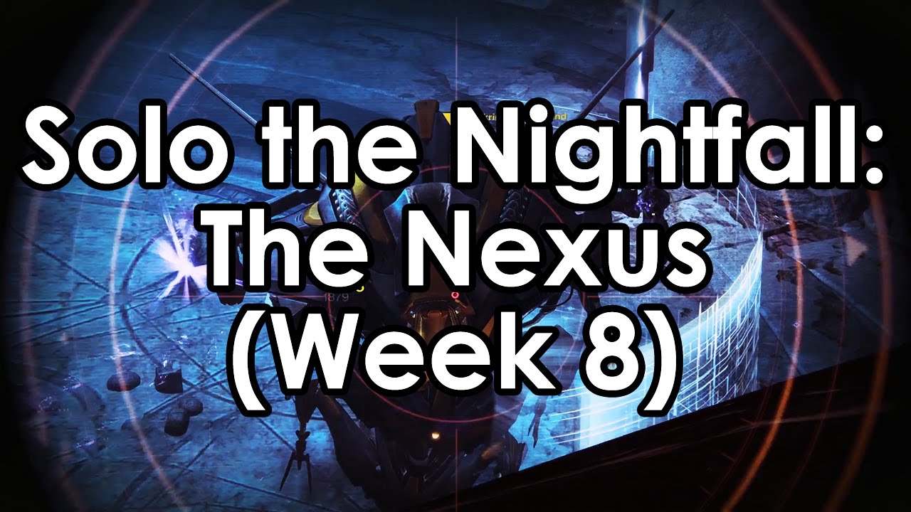 Destiny: How to Solo the Nightfall - The Nexus Guide for Week 8 (October 28)