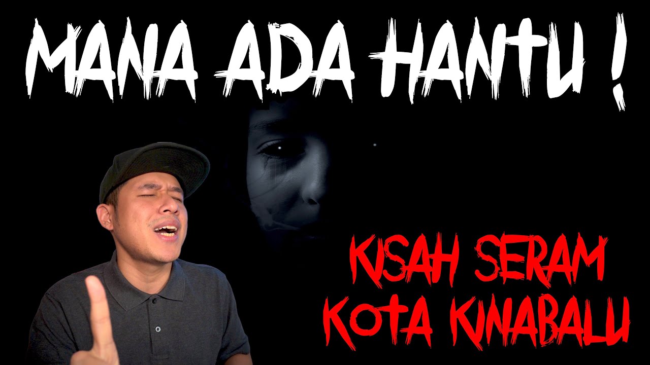KISAH SERAM | MANA ADA HANTU ! KOTA KINABALU