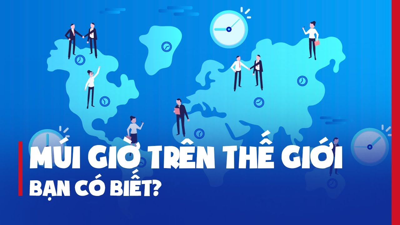 NƯỚC NÀO CÓ NHIỀU MÚI GIỜ NHẤT? TẠI SAO TRUNG QUỐC RỘNG LỚN NHƯNG CHỈ CÓ 1 MÚI GIỜ?