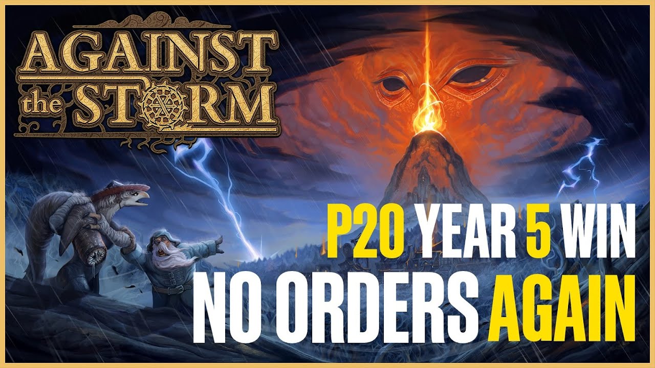 Against the Storm - P20 Year 5 win - No Orders Again