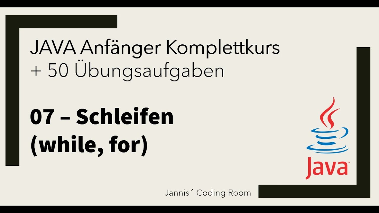 07 – JAVA Anfänger Komplettkurs/Übungen – Schleifen (while, for)