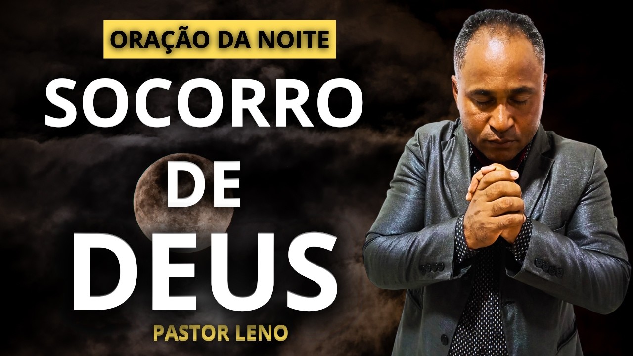 DEUS VAI TE SOCORRER - ORAÇAO DA NOITE ( TERÇA - FEIRA - DE FEVEREIRO DIA 10