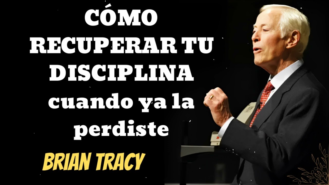 CÓMO RECUPERAR TU DISCIPLINA cuando ya la perdiste- Brian Tracy Wisdom