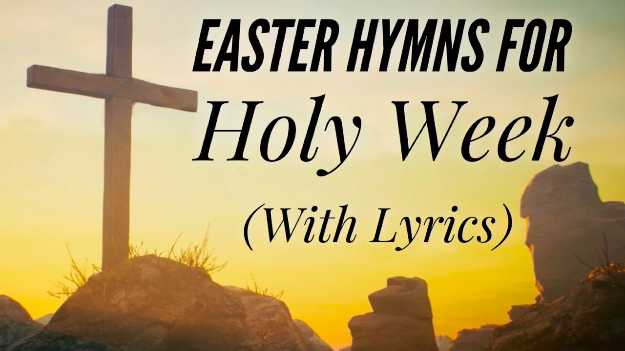 Easter Hymns for Holy Week (with lyrics)
