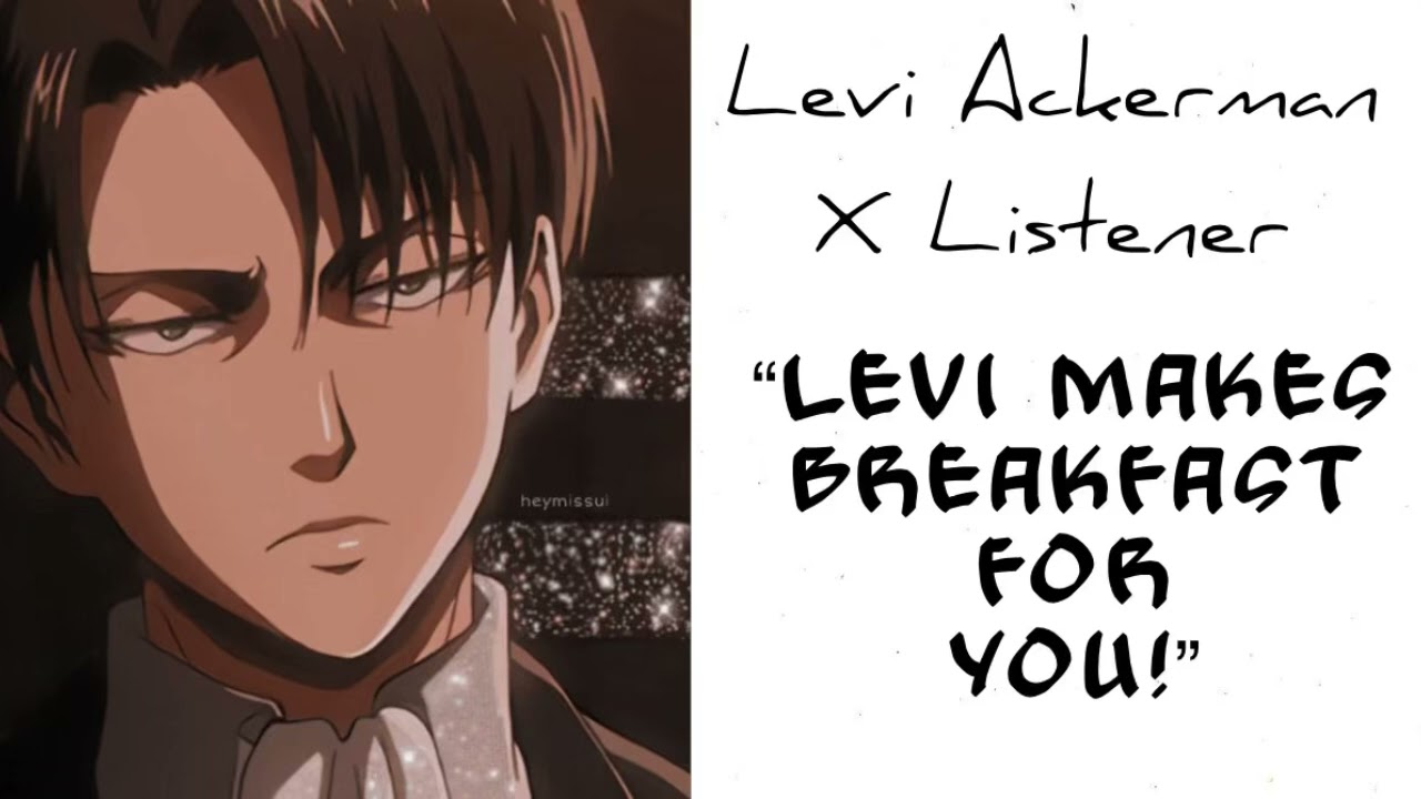 Levi Ackerman X Listener (Anime Interaction) “Levi Makes Breakfast For You”