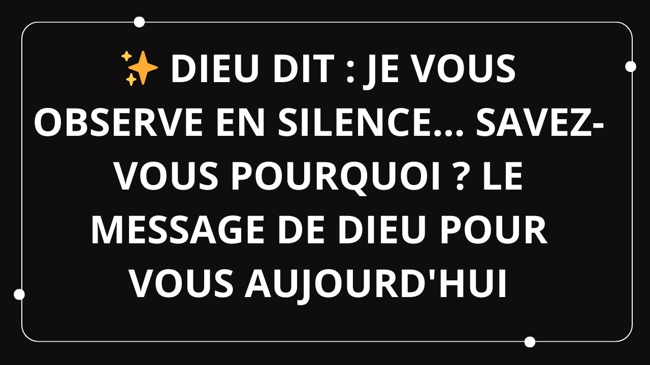 ✨ DIEU DIT : JE VOUS OBSERVE EN SILENCE… SAVEZ-VOUS POURQUOI ?