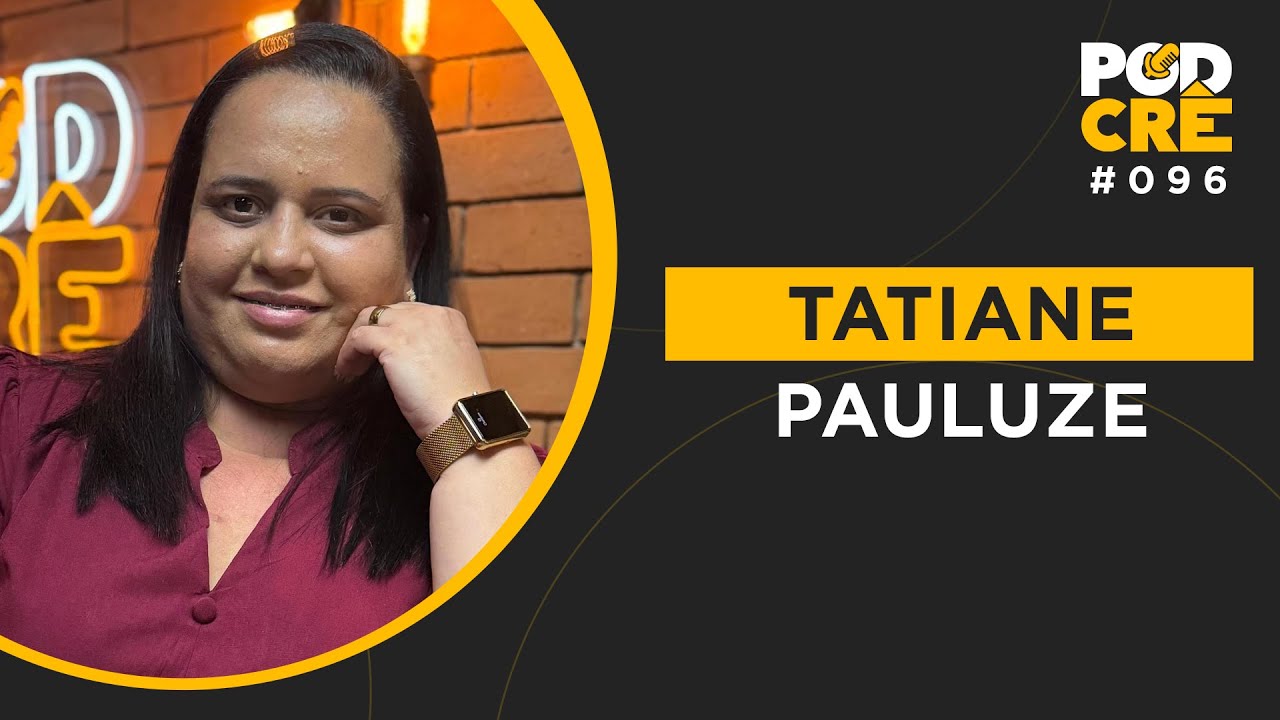 TATIANE PAULUZE | MÃE DO CANTOR KAIKY MELLO | PODCRÊ #096