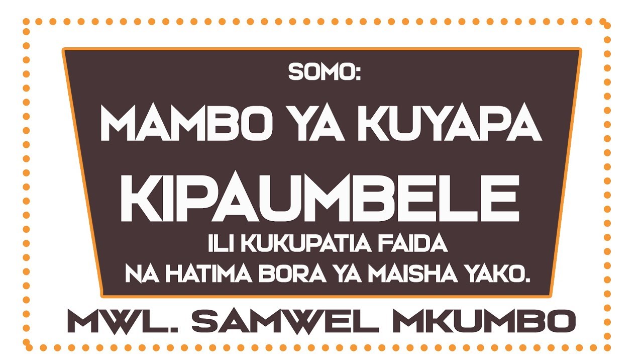 Mwl. Samwel Mkumbo |Mambo ya Kuyapa Kipaumbele