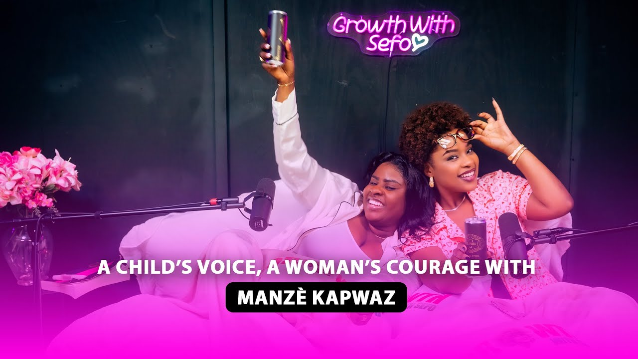 A Child&rsquo;s Voice , A Woman&rsquo;s Courage with MANZE KAPWAZ   - GROWTH WITH SEFO EP 11🎙️