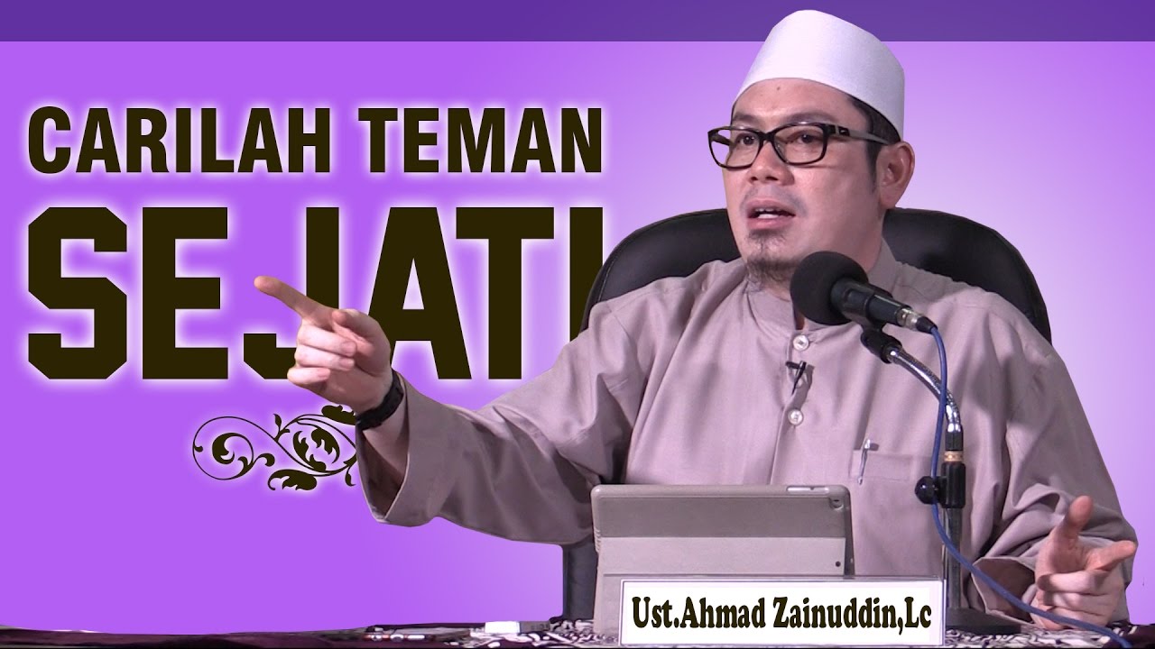 Kajian Islam : Carilah Teman Sejati - Ustadz Ahmad Zainuddin ,Lc
