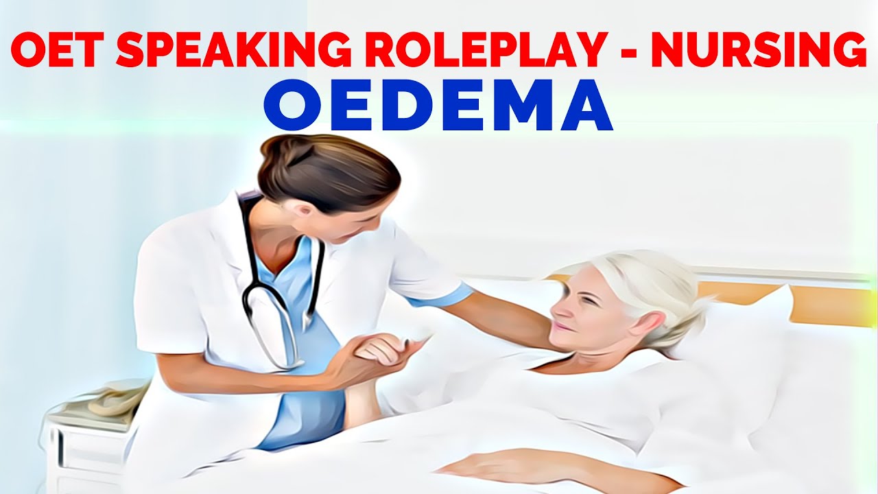 OET SPEAKING ROLE PLAY SAMPLE FOR NURSES - OEDEMA | MIHIRAA