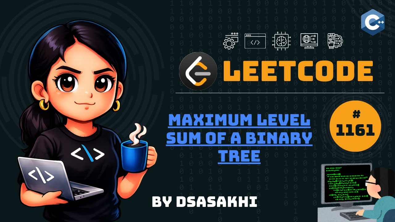 LeetCode #1161 – Maximum Level Sum of a Binary Tree | Full Intuition + Optimized Code | DSASakhi