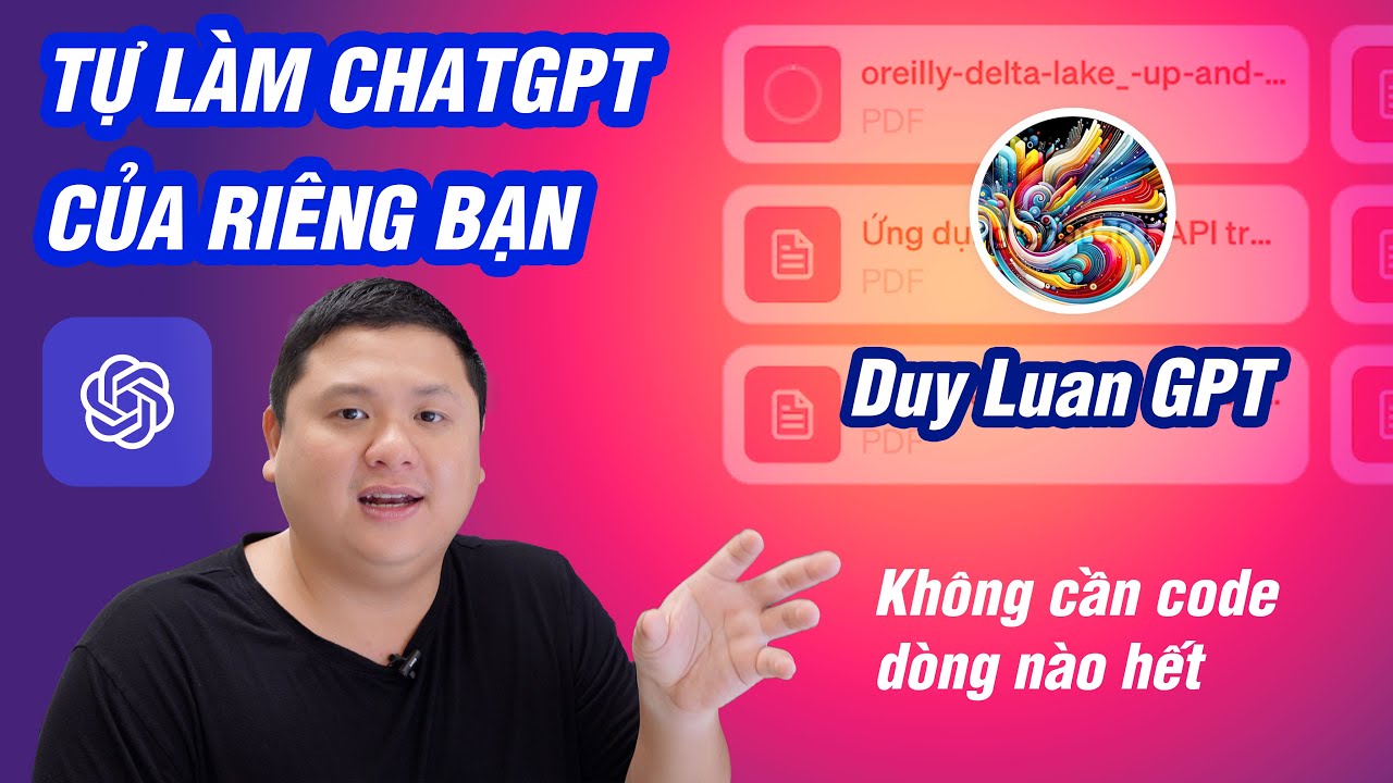 Hướng dẫn cách làm 1 con ChatGPT của riêng bạn, lấy kiến thức từ file bạn upload lên