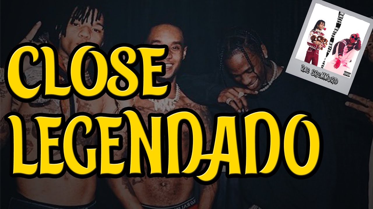 Rae Sremmurd - CLOSE ft. Travis Scott (Legendado)