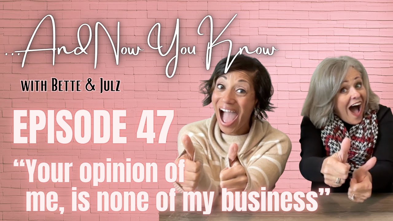 Ep 47 - Your Opinion of Me is None of My Business