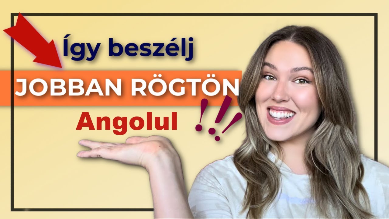 &Iacute;gy besz&eacute;lj JOBBAN angolul R&Ouml;GT&Ouml;N!