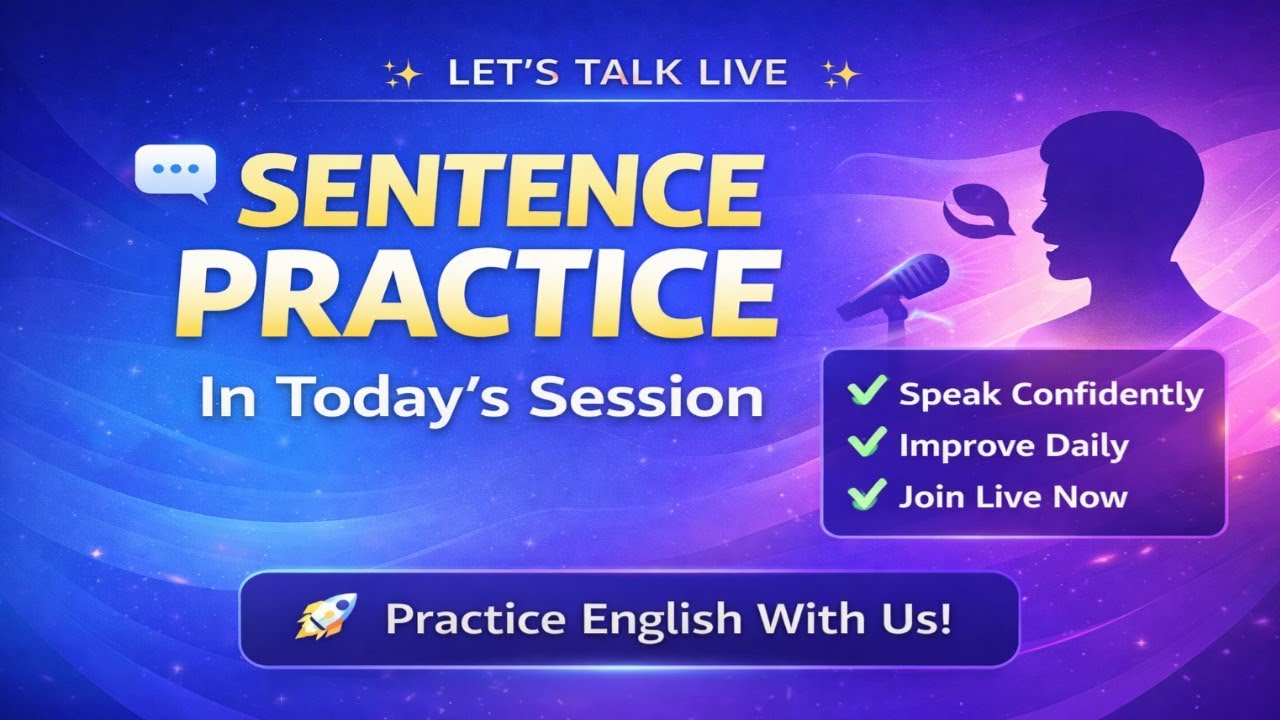 Sentence Practice in Today’s Session Improve Your English Speaking Skills 
