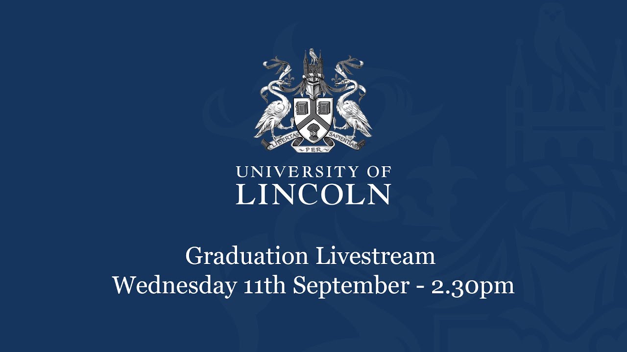 Graduation Livestream (Wednesday 11 September) 2.30pm | University of Lincoln