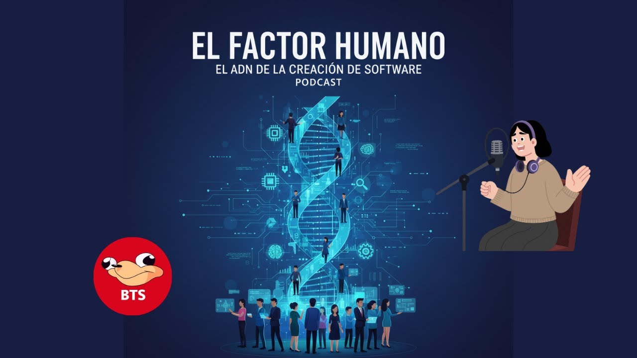 [ 041 BTS Pódcast ] El factor humano, el ADN de la creación de software