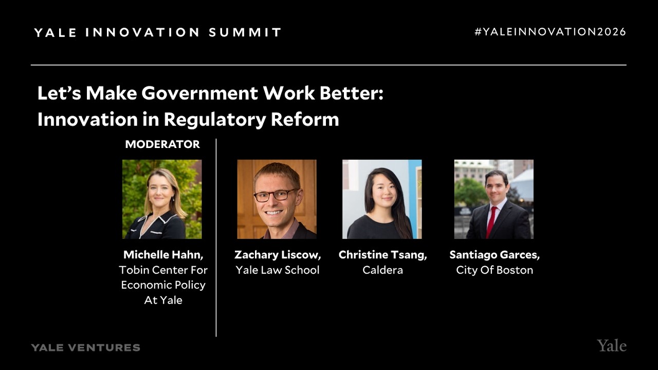 Let's Make Government Work Better: Innovation in Regulatory Reform | Yale Innovation Summit 2026