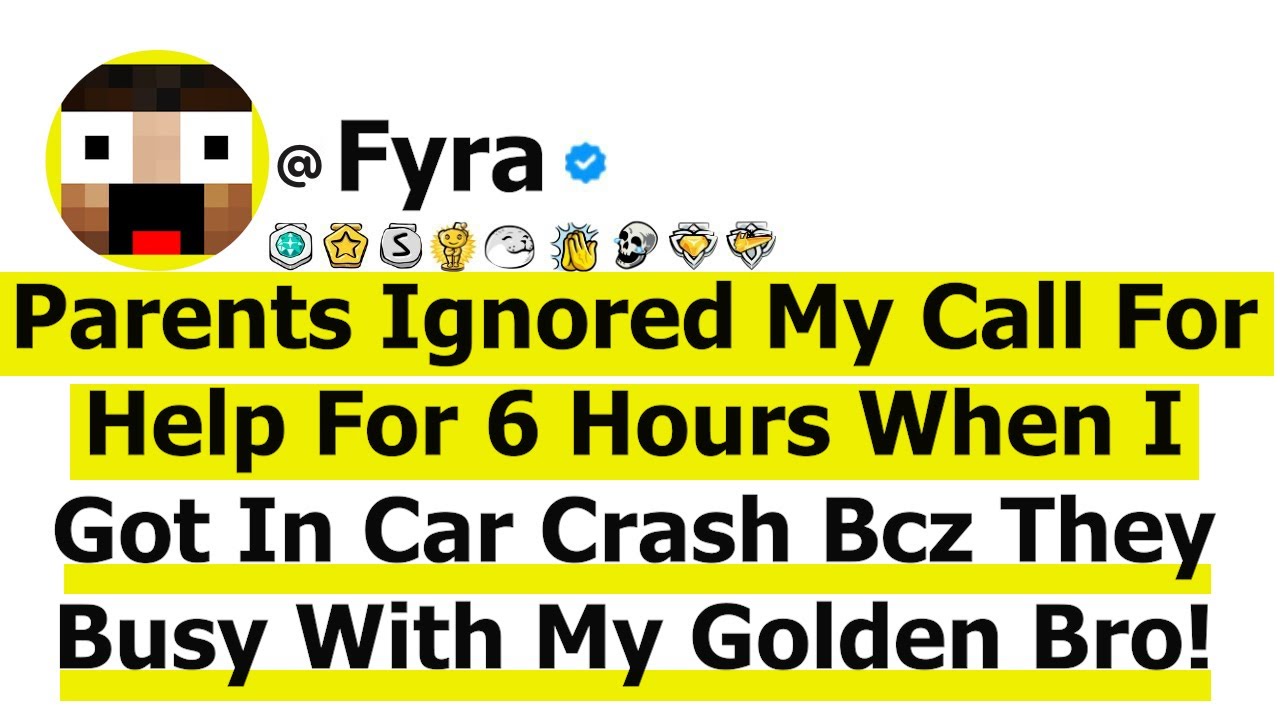 Parents Ignored My Call For Help For 6 Hours When I Got In Car Crash Bcz They Busy W/ My Golden Bro!
