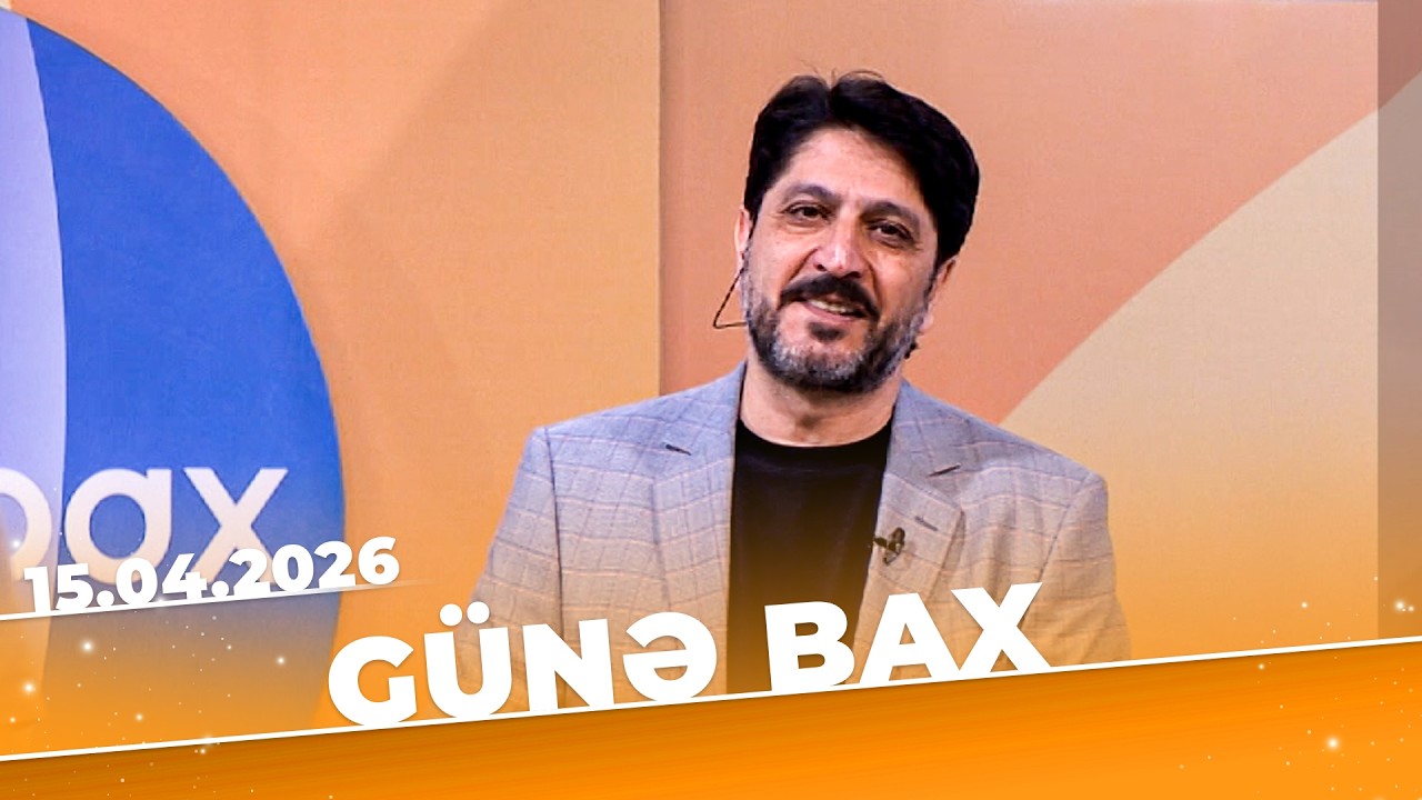 G&uuml;nə Bax - Tam b&ouml;l&uuml;m - 15.04.2026