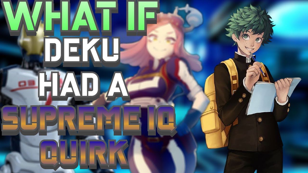 What if Deku Had A Supreme IQ Quirk The Movie